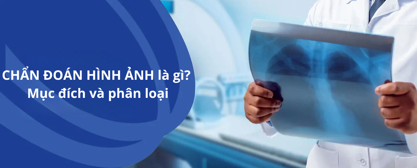 Chẩn đoán hình ảnh là gì? Mục đích và phân loại